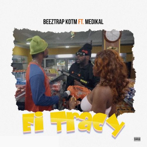 Beeztrap KOTM ft. Medikal - Ei Tracy Song Artwork