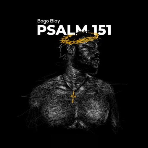 Bogo Blay – Psalm 151