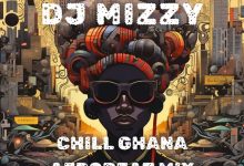 DJ Mizzy - Chill Ghana Afrobeat Mix 2025