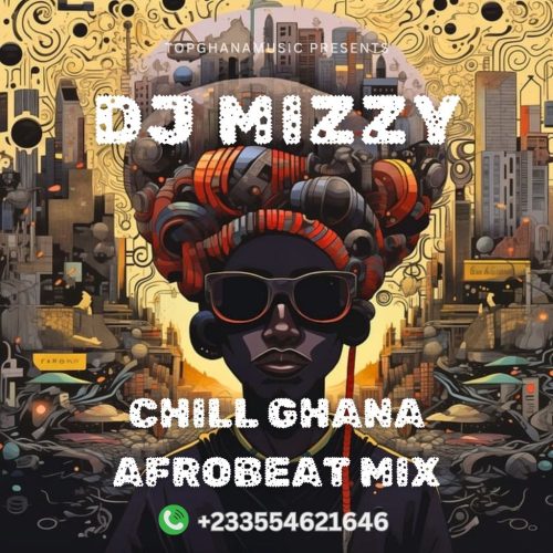 DJ Mizzy - Chill Ghana Afrobeat Mix 2025