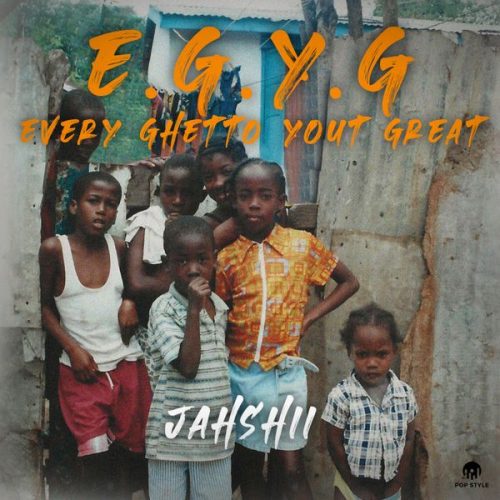 Jahshii & Pop Style - E.G.Y.G (Every Ghetto Yout Great)