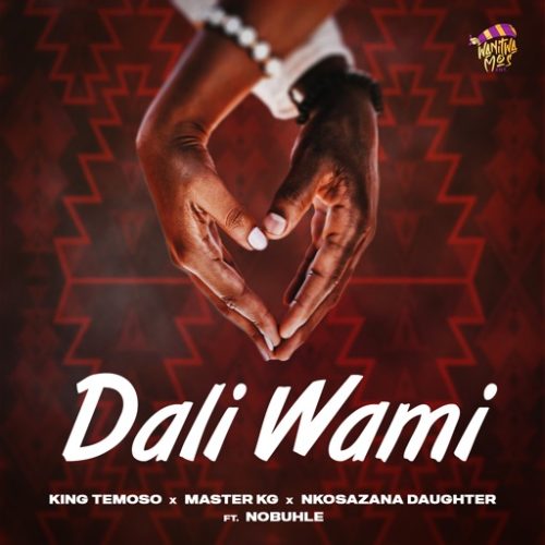 King Temoso - Dali Wami ft. Master KG, Nkosazana Daughter & Nobuhle