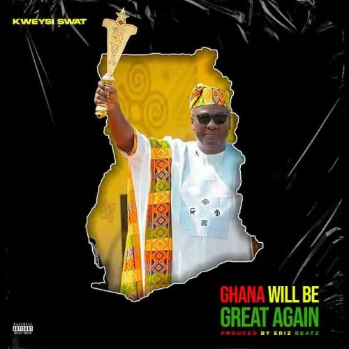 Kweysi Swat - Ghana Will Be Great Again