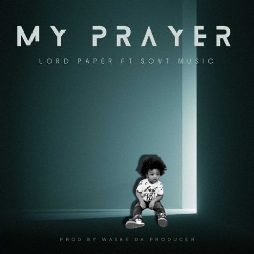 Lord Paper – My Prayer ft. SovT Music