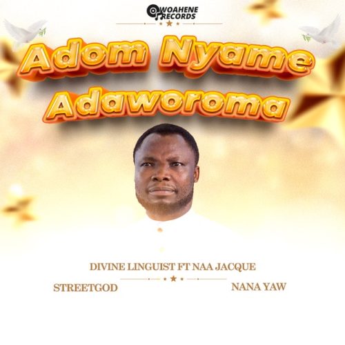 Naa Jacque - Adom Nyame Adaworoma ft. Divine Linguist, NANA YAW & StreetGod