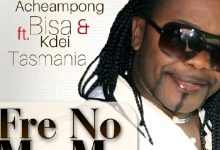 Nana Acheampong - Fre No Ma Me ft. Bisa Kdei & Tasmania