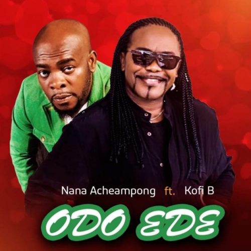 Nana Acheampong - Odo Ede ft. Kofi B