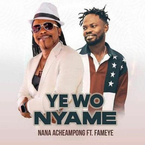 Nana Acheampong - Yewo Nyame ft. Fameye