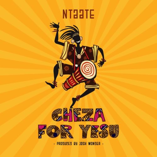 Ntaate - Cheza For Yesu