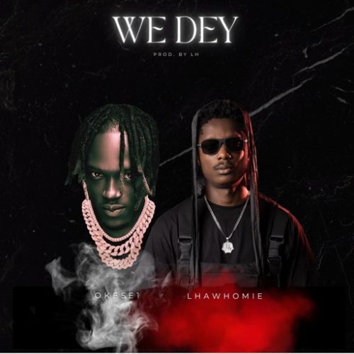 Okese1 - We Dey ft. Lhawhomie