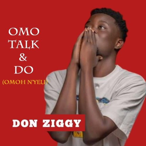 Don Ziggy – Omo Talk & Do (Omoh N’Yeli) cover art