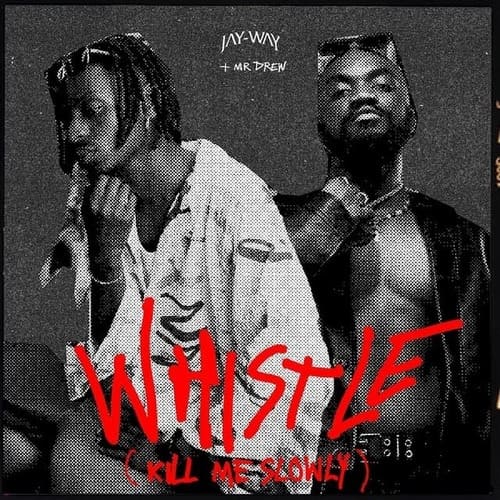 Jay-Way – Whistle (Kill Me Slowly) ft. Mr Drew cover art