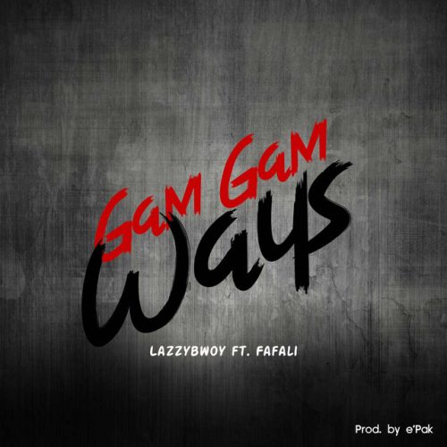 Lazzybwoy - Gamgam Ways ft. Fally Bosscah cover art
