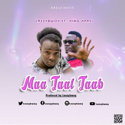 Lazzybwoy - Maa Taal Taab ft. King Kpasi cover art