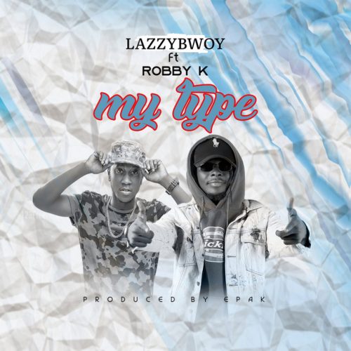 Lazzybwoy - My Type ft. Robby K cover art