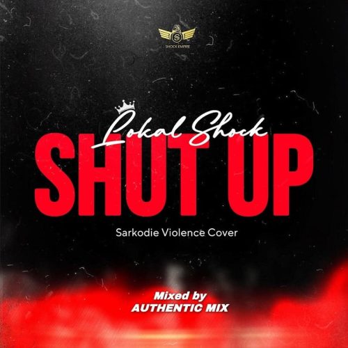 Lokal Shock - Shut Up (Sarkodie Violence Cover) cover art