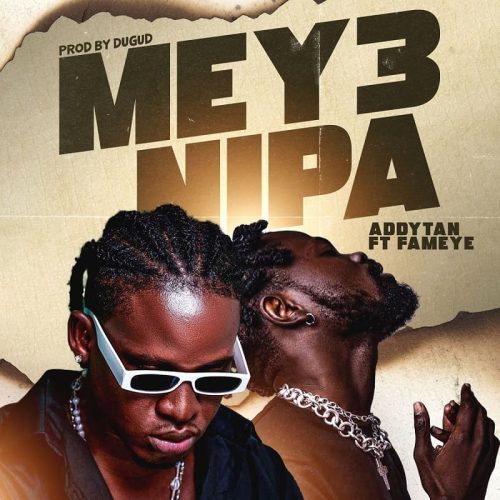 Addytan – Mey3 Nipa ft. Fameye cover art