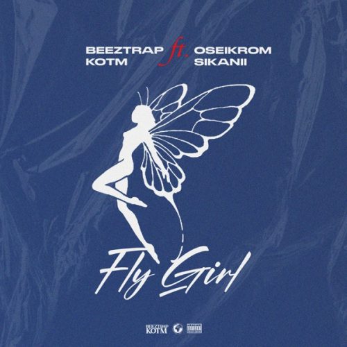 Beeztrap KOTM – Fly Girl ft. Oseikrom Sikanii