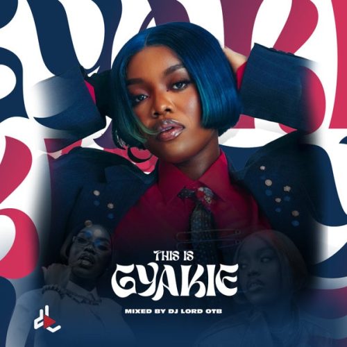 DJ Lord OTB - This Is Gyakie (DJ Mixtape)