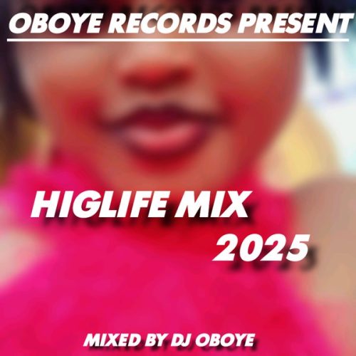 DJ Oboye - HIGLIFE MIX 2025