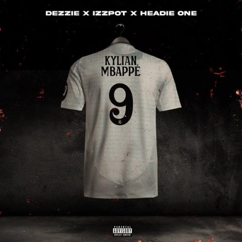 Dezzie x Izzpot x Headie One - Kylian Mbappé