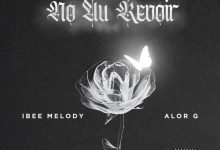 Ibee Melody - No Au Revoir ft. AlorG
