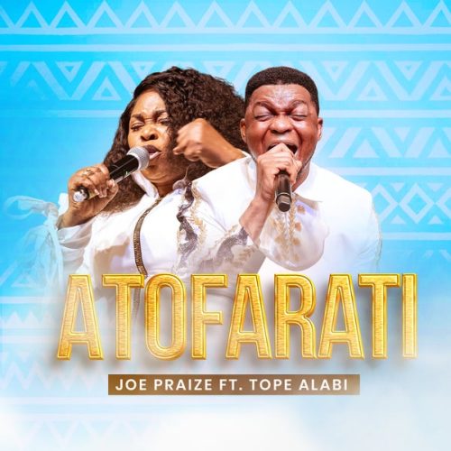 Joe Praize ft. Tope Alabi - ATOFARATI