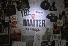 Lalid ft. Medikal – The Matter (Remix)