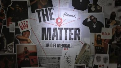 Lalid ft. Medikal – The Matter (Remix)