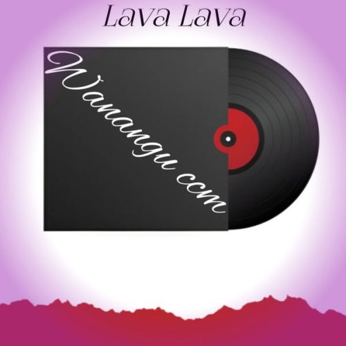 Lava Lava - Wanangu Ccm