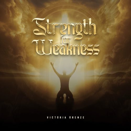 Victoria Orenze - Strength for Weakness