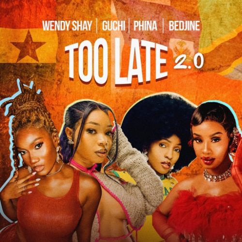 Wendy Shay, Guchi & Phina, Bedjine - Too Late (2.0)