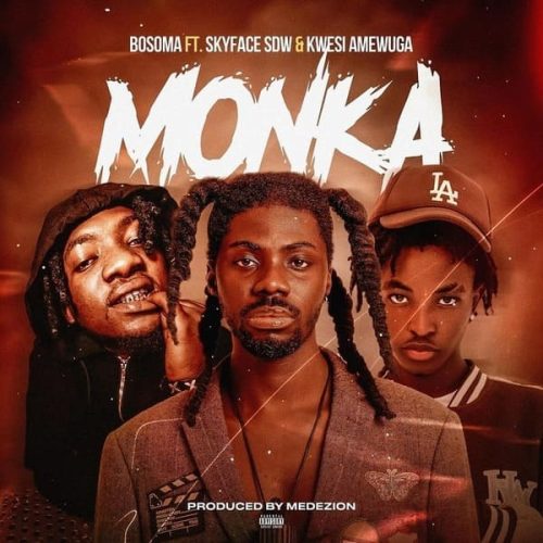 Bosoma ft. Skyface SDW & Kwesi Amewuga – Monka