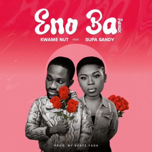 Kwame Nut ft. Supa Sandy - Eno Ba (Remix)