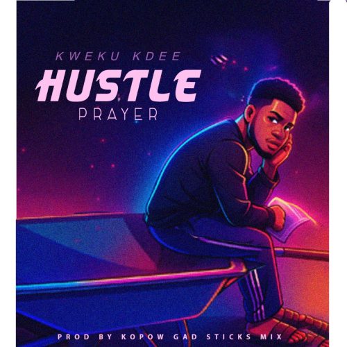 Kweku Kdee – Hustler Prayer