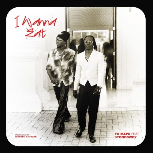 Yo Maps – I Wanna Eat ft. Stonebwoy