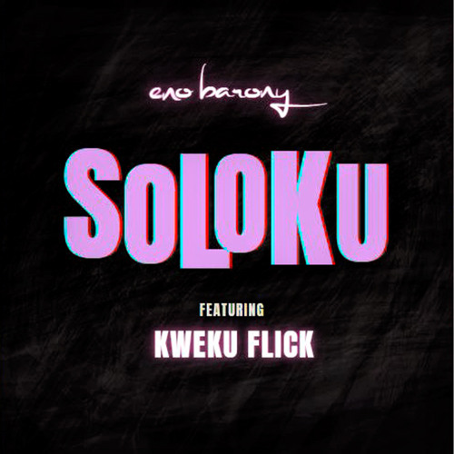 Eno Barony – Soloku ft. Kweku Flick
