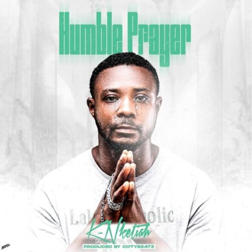 K-Nketiah – Humble Prayer