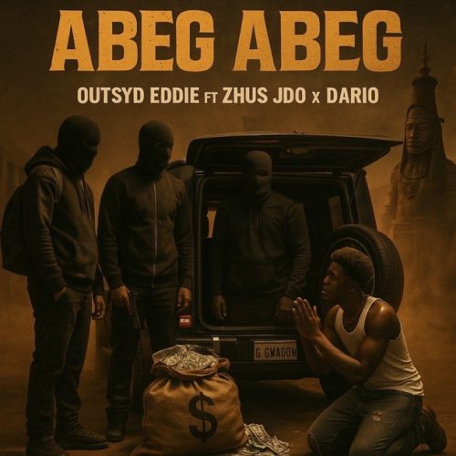 Outsyd Eddie – Abeg Abeg ft. Zhus Jdo & DARIO