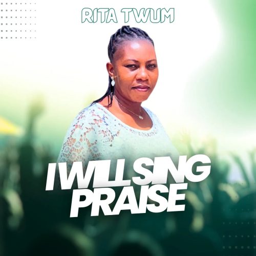 Rita Twum – I Will Sing Praise