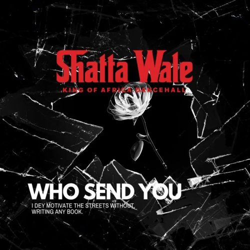 Shatta Wale – Who Send You