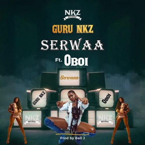 Guru NKZ – Serwaa ft. Oboi
