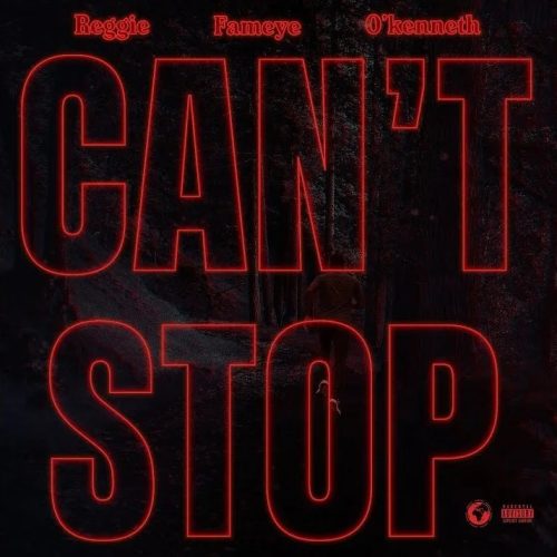 Reggie – Can’t Stop ft. Fameye & O’Kenneth