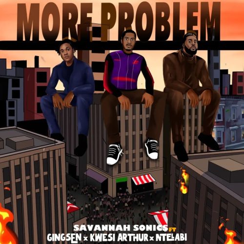 Savannah Sonics - More Problem ft. Gingsen, Kwesi Arthur & Ntelabi
