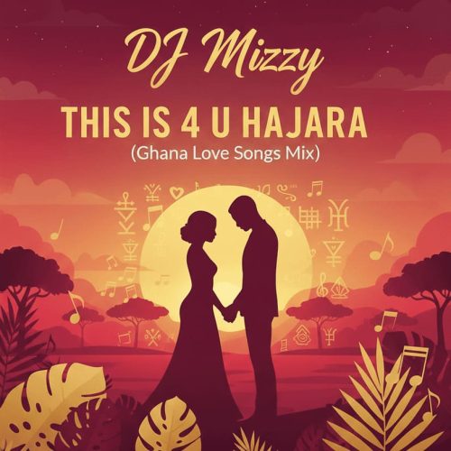DJ Mizzy - HAJARA Mix (Ghana Afrobeat Love Songs Mix 2026)