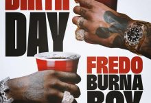 Fredo – Birthday ft. Burna Boy & Steel Banglez