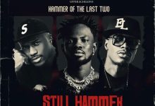 Hammer Of The Last Two – Still Hammer ft. Joey B, Fameye & E.L