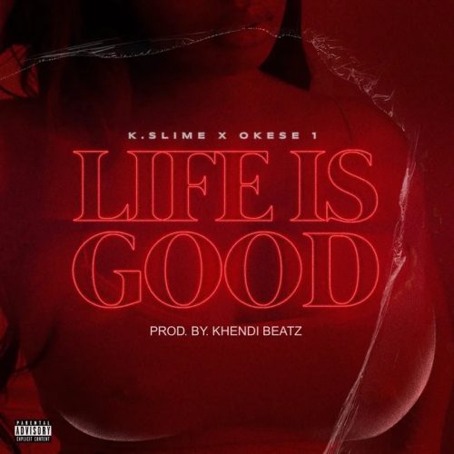 K.Slime - Life is Good ft. Okese1