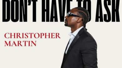 Christopher Martin – Don’t Have to Ask