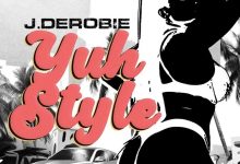 J.Derobie – Yuh Style (WYFL Riddim)